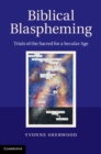 Biblical Blaspheming : Trials of the Sacred for a Secular Age - eBook
