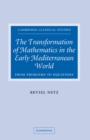Transformation of Mathematics in the Early Mediterranean World : From Problems to Equations - eBook