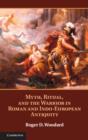 Myth, Ritual, and the Warrior in Roman and Indo-European Antiquity - eBook