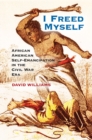 I Freed Myself : African American Self-Emancipation in the Civil War Era - eBook