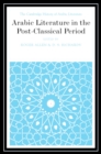 Arabic Literature in the Post-Classical Period - eBook