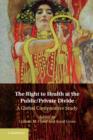 The Right to Health at the Public/Private Divide : A Global Comparative Study - eBook