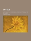 Lutece; Lettres Sur La Vie Politique, Artistique Et Sociale de la France - Book