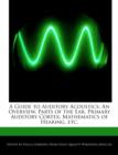 A Guide to Auditory Acoustics : An Overview, Parts of the Ear, Primary Auditory Cortex, Mathematics of Hearing, Etc. - Book
