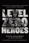 Level Zero Heroes : The Story of U.S. Marine Special Operations in Bala Murghab, Afghanistan - Book