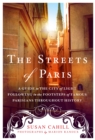 The Streets of Paris : A Guide to the City of Light Following in the Footsteps of Famous Parisians Throughout History - Book
