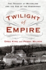 Twilight of Empire : The Tragedy at Mayerling and the End of the Habsburgs - Book
