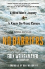No Barriers : A Blind Man's Journey to Kayak the Grand Canyon - Book