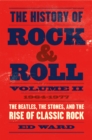 The History of Rock & Roll, Volume 2 : 1964-1977: The Beatles, the Stones, and the Rise of Classic Rock - Book