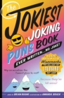 The Jokiest Joking Puns Book Ever Written . . . No Joke! : 1,001 Brand-New Wisecracks That Will Keep You Laughing Out Loud - Book