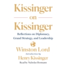 Kissinger on Kissinger : Reflections on Diplomacy, Grand Strategy, and Leadership - eAudiobook