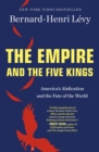 The Empire and the Five Kings : America'S Abdication and the Fate of the World - Book