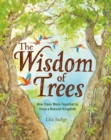 The Wisdom Of Trees : How Trees Work Together to Form a Natural Kingdom - Book
