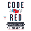 Code Red : How Progressives and Moderates Can Unite to Save Our Country - eAudiobook
