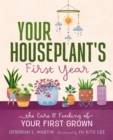 Your Houseplant's First Year : The Care and Feeding of Your First Grown - Book