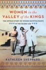 Women in the Valley of the Kings : The Untold Story of Women Egyptologists in the Gilded Age - Book