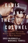 Elvis and the Colonel : An Insider's Look at the Most Legendary Partnership in Show Business - Book