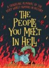 The People You Meet in Hell : A Troubling Almanac of the Very Worst Humans in History - Book