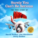 Surely You Can't Be Serious : The True Story of Airplane! - eAudiobook