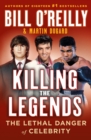 Killing the Legends : The Lethal Danger of Celebrity - Book