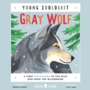 Gray Wolf (Young Zoologist) : A First Field Guide to the Wild Dog from the Wilderness - eAudiobook