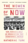 The Women of Now : How Feminists Built an Organization That Transformed America - Book