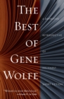 The Best of Gene Wolfe : A Definitive Retrospective of His Finest Short Fiction - Book