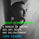Great Demon Kings : A Memoir of Poetry, Sex, Art, Death, and Enlightenment - eAudiobook