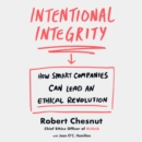 Intentional Integrity : How Smart Companies Can Lead an Ethical Revolution - eAudiobook