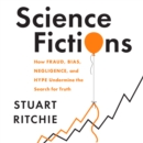 Science Fictions : How Fraud, Bias, Negligence, and Hype Undermine the Search for Truth - eAudiobook