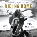 Riding Home : The Power of Horses to Heal - eAudiobook