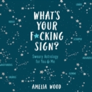 What's Your F*cking Sign? : Sweary Astrology for You and Me - eAudiobook