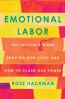 Emotional Labor : The Invisible Work Shaping Our Lives and How to Claim Our Power - Book