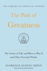 The Path of Greatness : The Game of Life and How to Play It and Other Essential Works - Book