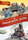 History Comics: The Transcontinental Railroad : Crossing the Divide - Book