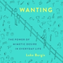 Wanting : The Power of Mimetic Desire in Everyday Life - eAudiobook