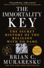 The Immortality Key : The Secret History of the Religion with No Name - Book
