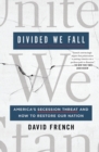 Divided We Fall : America's Secession Threat and How to Restore Our Nation - Book