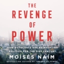 The Revenge of Power : How Autocrats Are Reinventing Politics for the 21st Century - eAudiobook