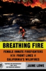 Breathing Fire : Female Inmate Firefighters on the Front Lines of California's Wildfires - Book