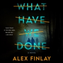 What Have We Done : A Novel - eAudiobook