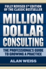 Million Dollar Consulting: The Professional's Guide to Growing a Practice, Fifth Edition - Book