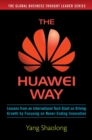 The Huawei Way: Lessons from an International Tech Giant on Driving Growth by Focusing on Never-Ending Innovation - eBook