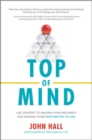 Top of Mind: Use Content to Unleash Your Influence and Engage Those Who Matter To You - Book