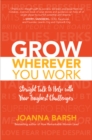 Grow Wherever You Work: Straight Talk to Help with Your Toughest Challenges - Book