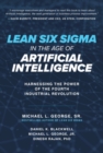 Lean Six Sigma in the Age of Artificial Intelligence: Harnessing the Power of the Fourth Industrial Revolution - Book