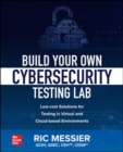 Build Your Own Cybersecurity Testing Lab: Low-cost Solutions for Testing in Virtual and Cloud-based Environments - Book