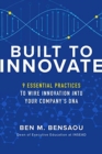 Built to Innovate: Essential Practices to Wire Innovation into Your Company’s DNA - Book