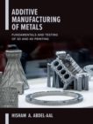 Additive Manufacturing of Metals: Fundamentals and Testing of 3D and 4D Printing - Book