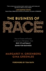 The Business of Race: How to Create and Sustain an Antiracist Workplace—And Why it’s Actually Good for Business - Book